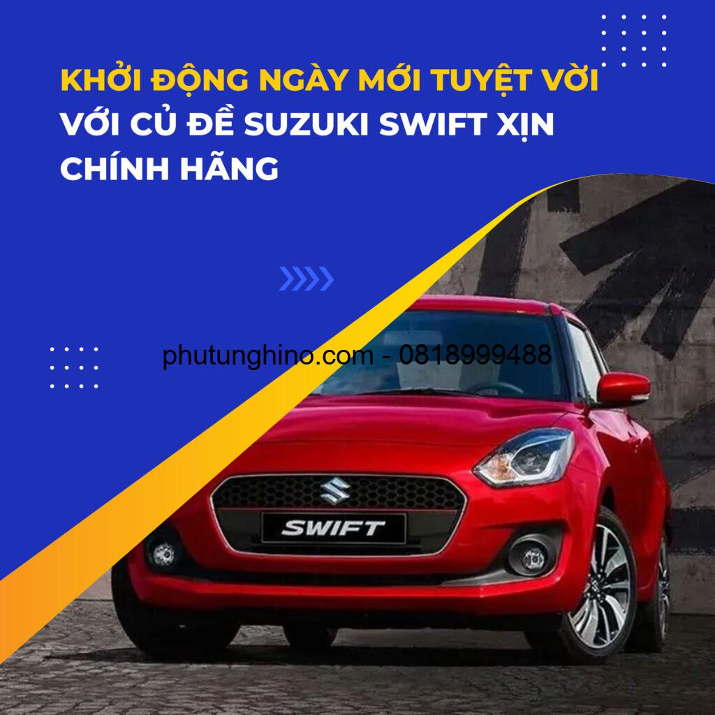 NGÀY MỚI TUYỆT VỜI VỚI CỦ ĐỀ SUZUKI SWIFT XỊN CHÍNH HÃNG 1 CỦ ĐỀ SUZUKI SWIFT XỊN CHÍNH HÃNG