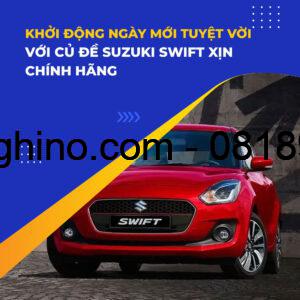 CỦ ĐỀ SUZUKI SWIFT XỊN CHÍNH HÃNG